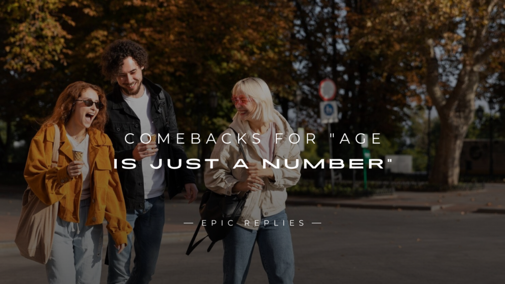 250+ Funny Comebacks For "Age Is Just A Number"