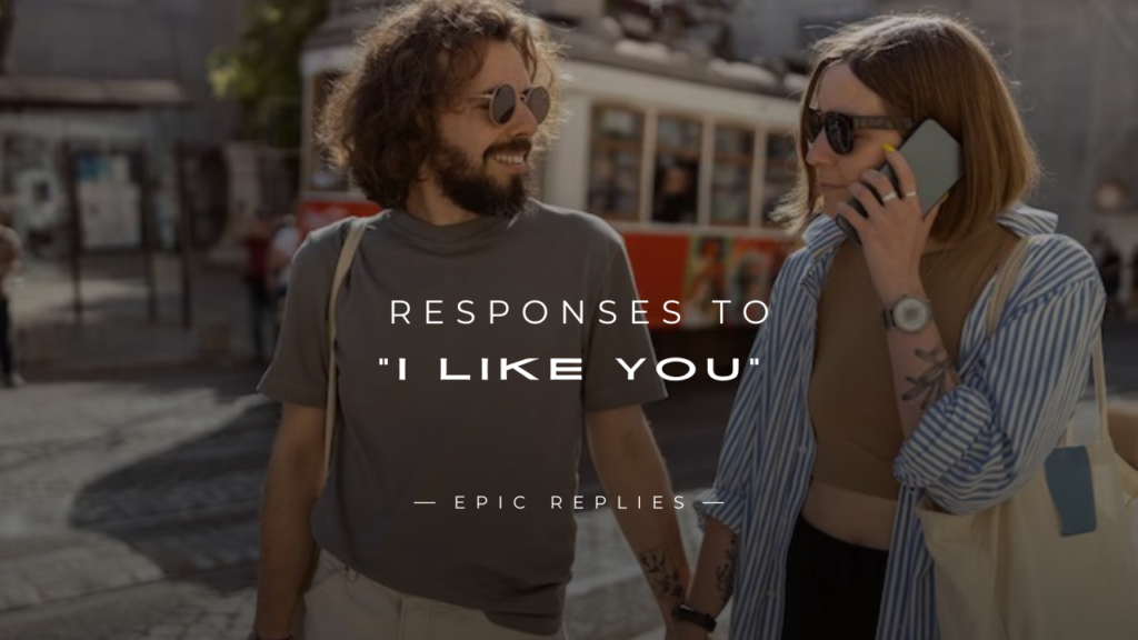 250+ Funny & Flirty Responses To "I Like You"