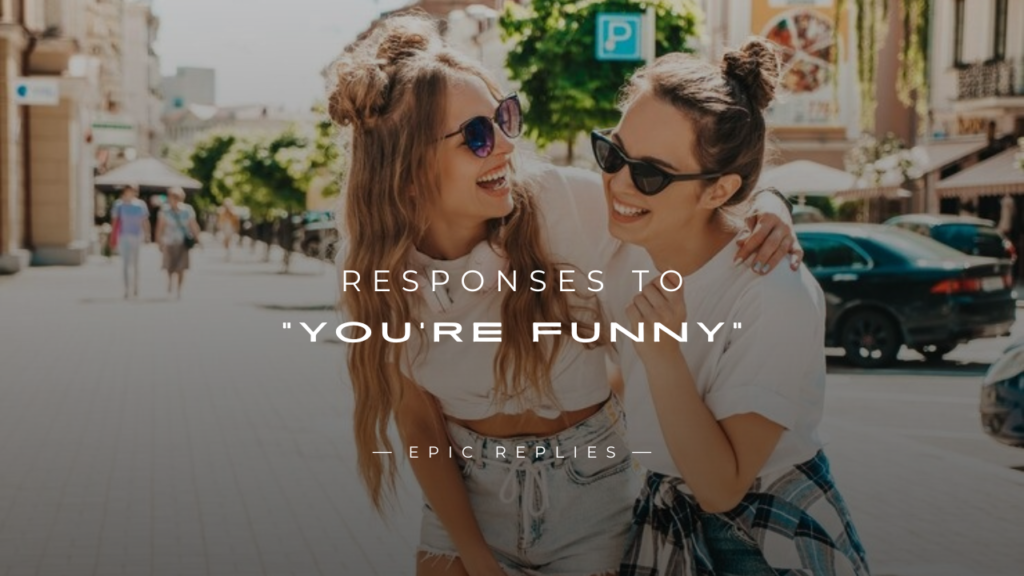 250+ Responses To "You're Funny" for Every Situation
