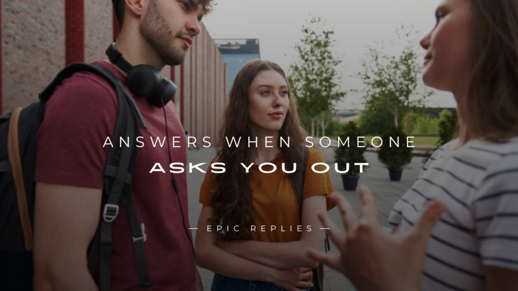 250+ Ways to Answers When Someone Asks You Out