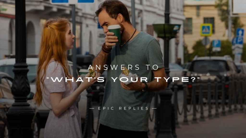250+ Funny & Honest Answers to “What's Your Type?”