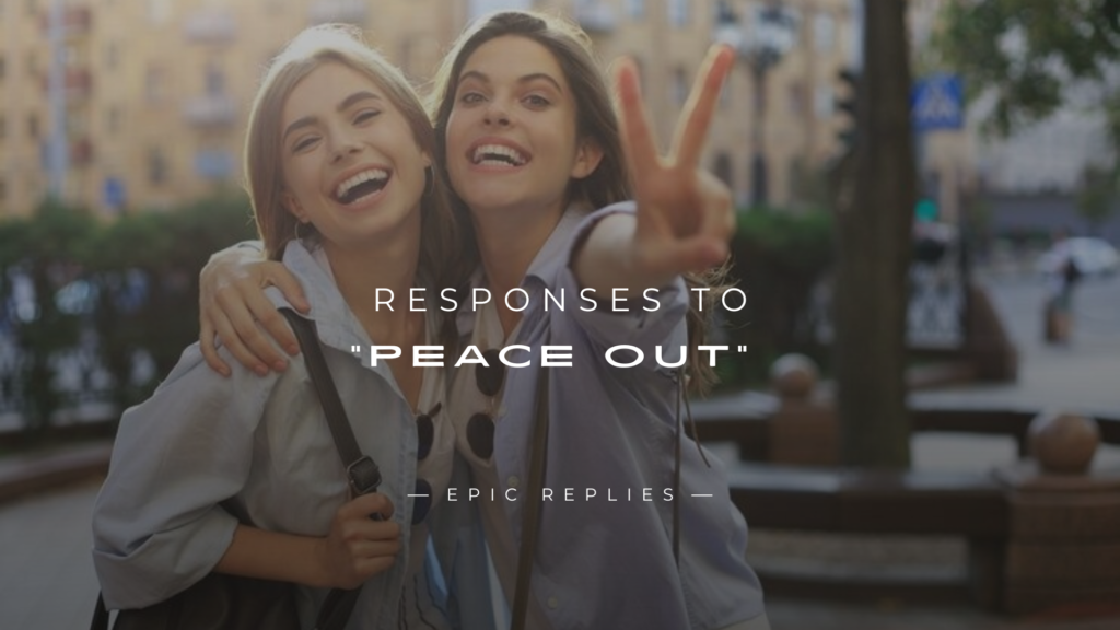 250+ Best Responses to “Peace Out” (Fun & Cool Replies)