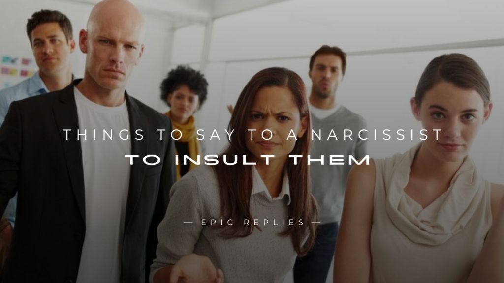 250+ Sarcastic Things To Say To A Narcissist To Insult Them 