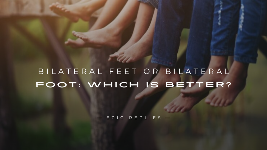 Bilateral Feet or Bilateral Foot: Which Is Better?