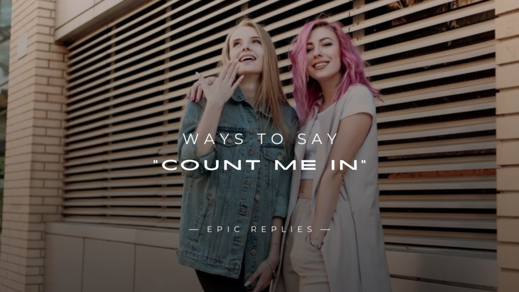 250+ Best Funny Ways to Say "Count Me In"