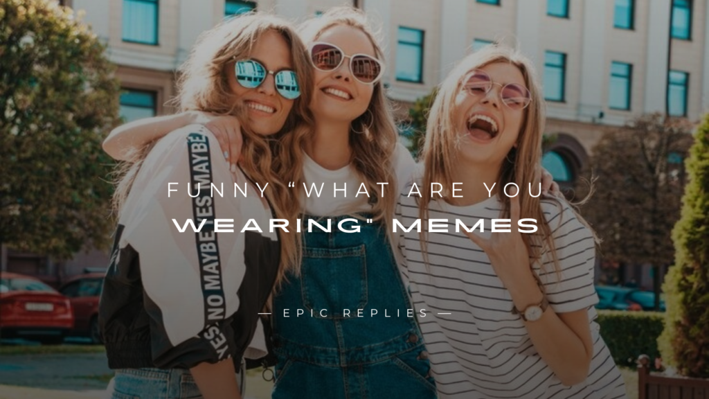 250+ Best Funny “What Are You Wearing” Memes