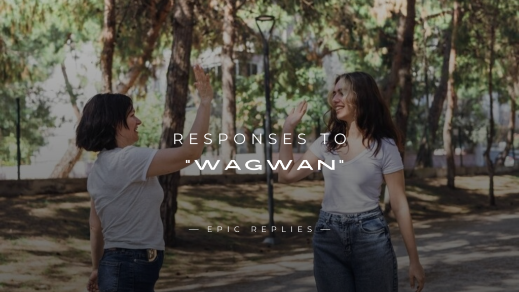 250+ Best Responses to "Wagwan" (Funny & Smart)