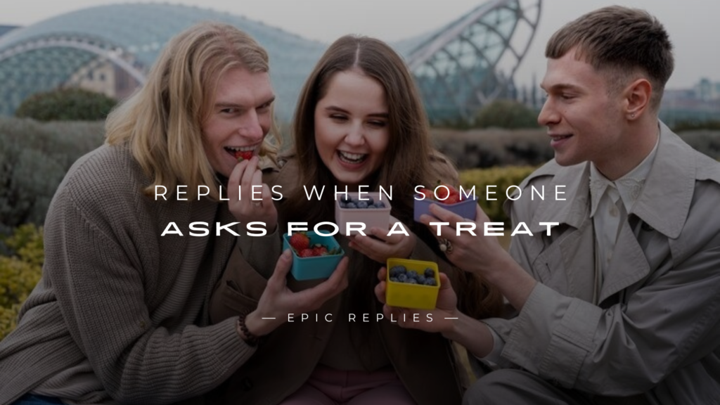 250+ Clever Replies When Someone Asks for a Treat