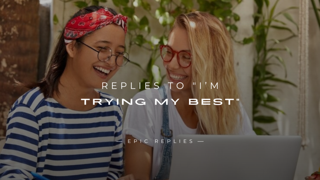 250+ Clever & Supportive Replies to "I’m Trying My Best"