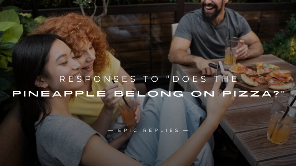 250+ Fun Responses to “Does the Pineapple Belong On Pizza?”