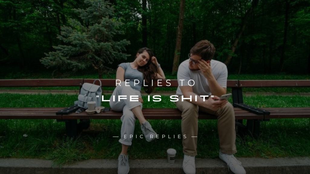 250+ Funny Replies to “Life Is Shit” – Ultimate List