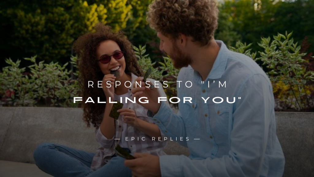 250+ Funny Responses to "I’m Falling For You"