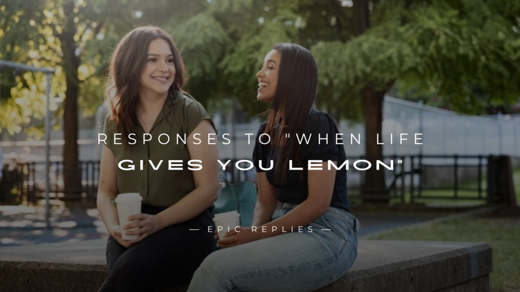 250+ Funny Responses to "When Life Gives You Lemon"