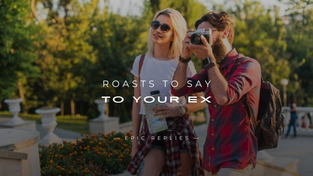 250+ Funny Roasts to Say to Your Ex