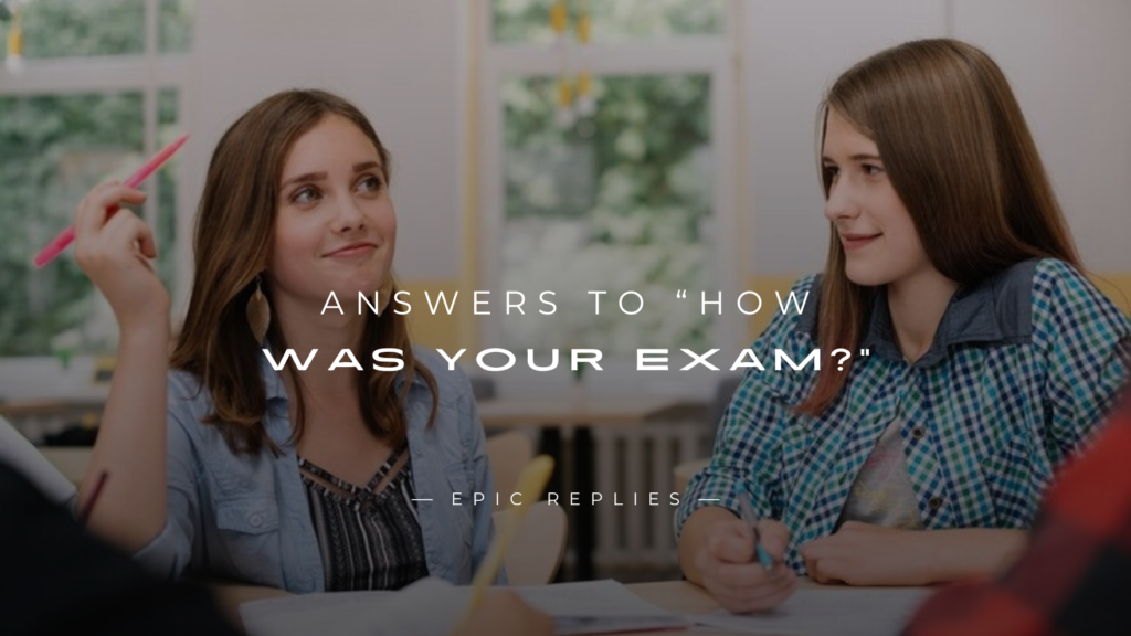 250+ Hilarious Answers to “How Was Your Exam?”