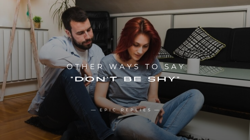 250+ Other Ways to Say "Don't Be Shy" in Any Situation