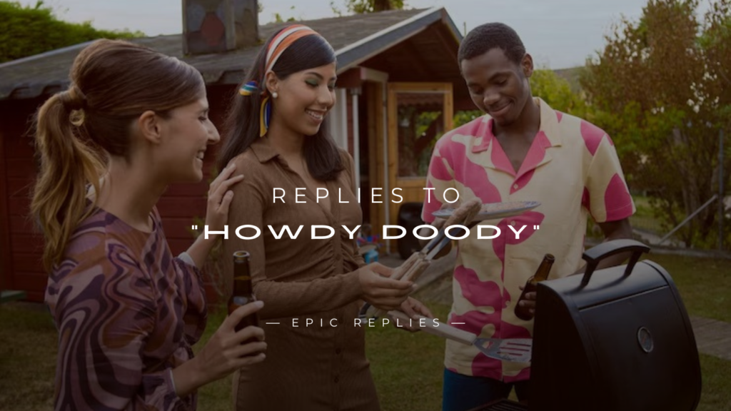 250+ Perfect Replies to “Howdy Doody" Ideas Here