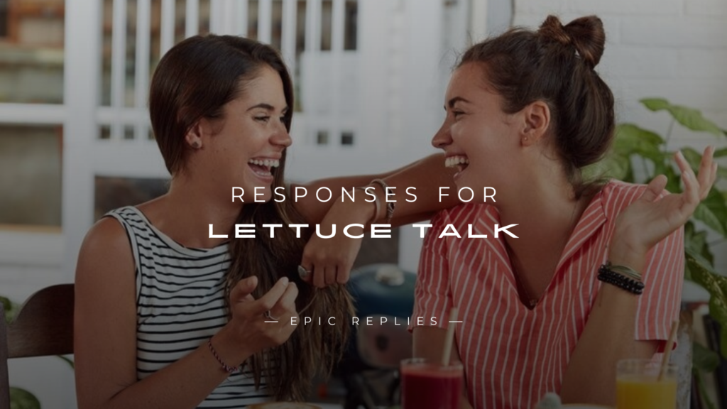 250+ Best Responses For Lettuce Talk