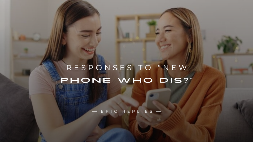 250+ Best Responses to “New Phone Who Dis?”