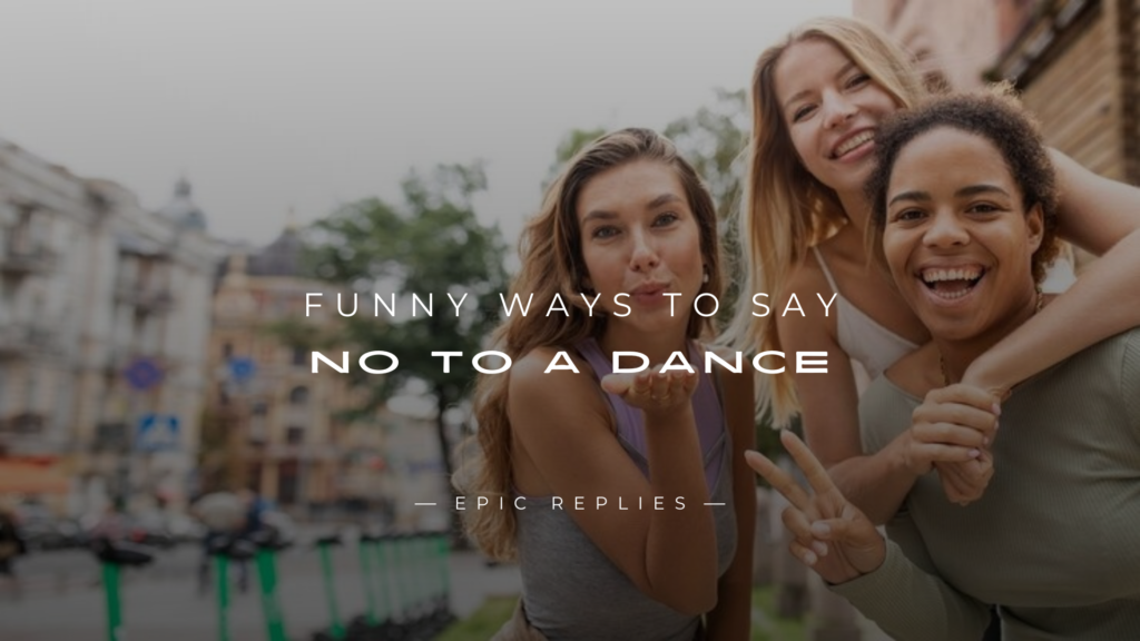 250+ Funny Ways to Say No to A Dance