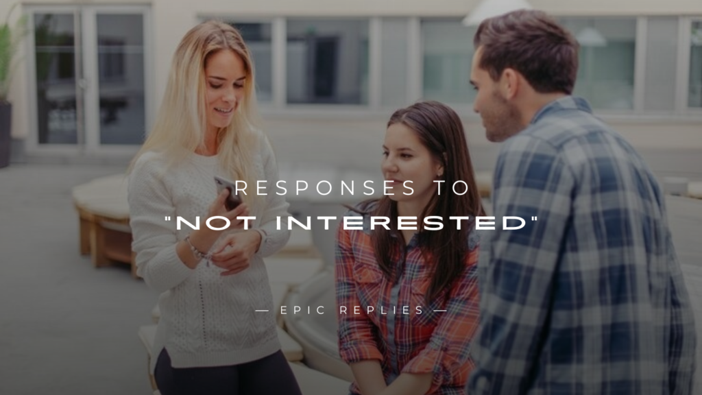 250+ Perfect Responses to “Not Interested”