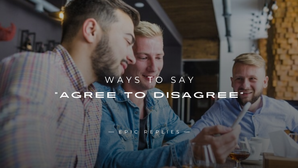 250+ Calm & Polite Ways to Say “Agree To Disagree”