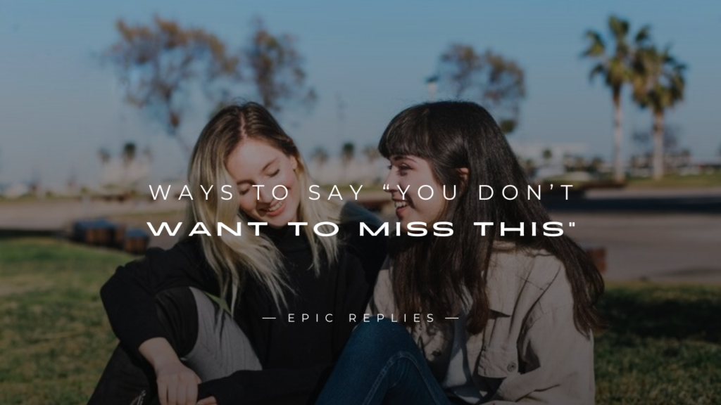 250+ Catchy Ways to Say You Don't Want to Miss This
