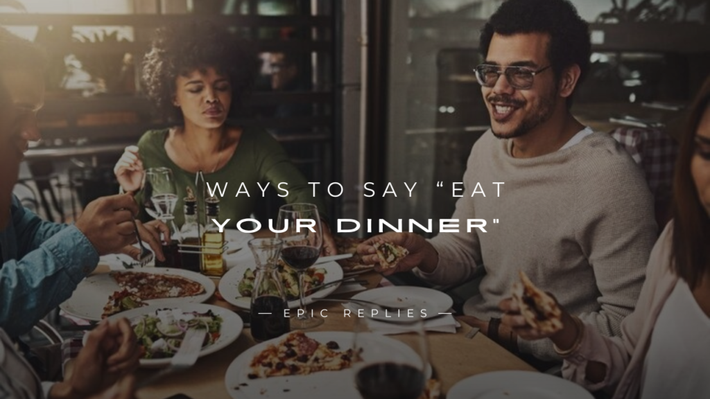 250+ Unique Ways to Say “Eat Your Dinner” That Work250+ Unique Ways to Say “Eat Your Dinner” That Work