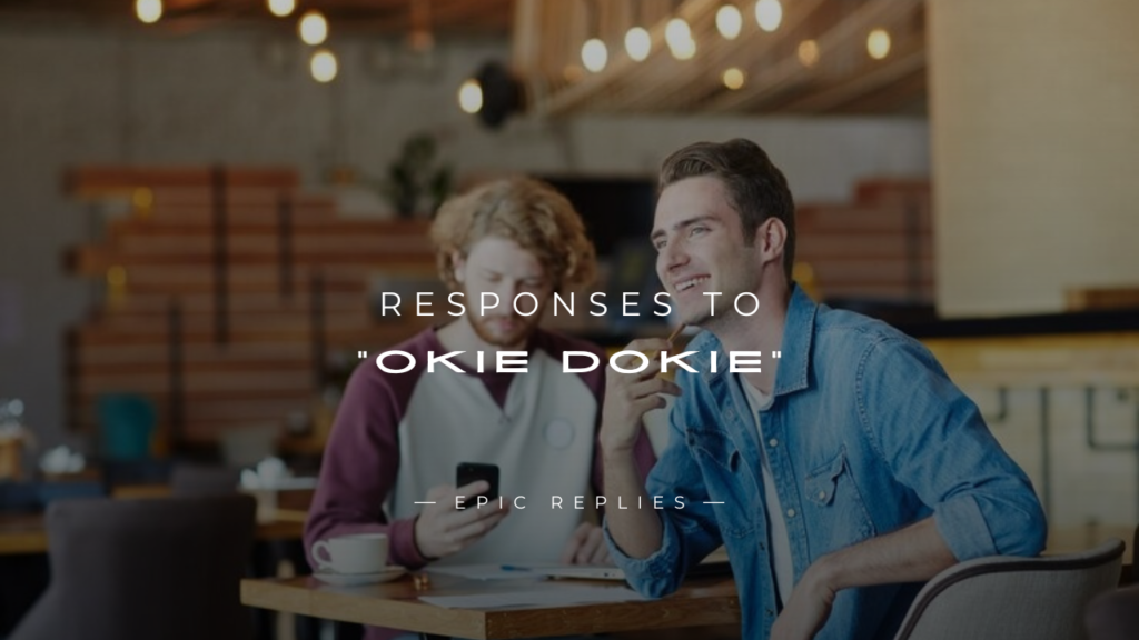 250+ Unique and Fun Responses to “Okie Dokie”