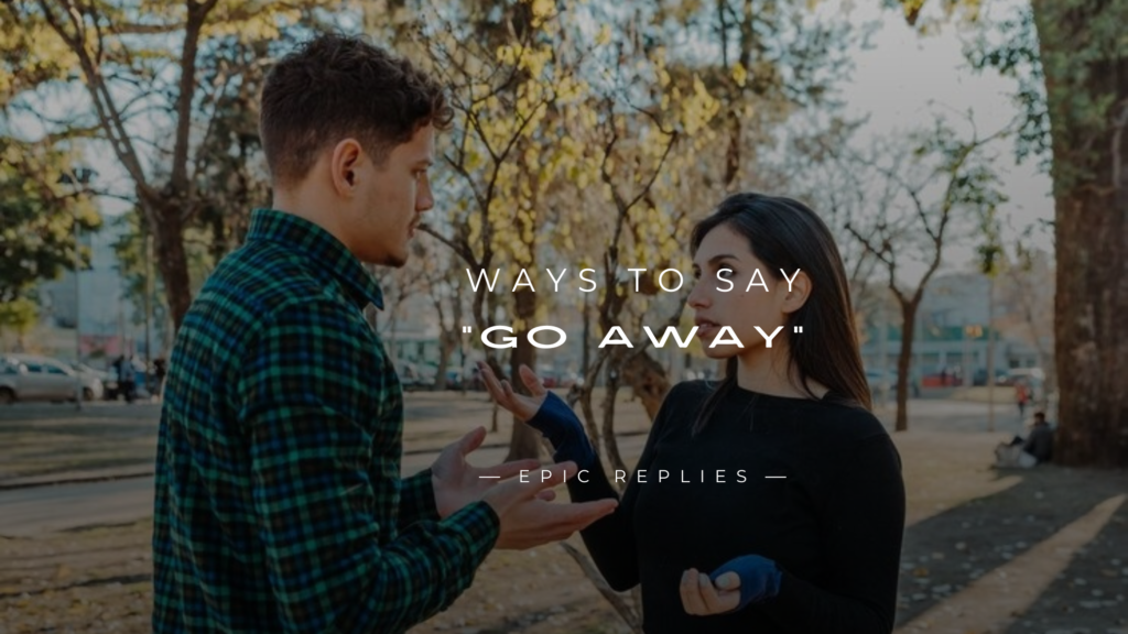 250+ Ways to Say "Go Away" Without Offending Anyone
