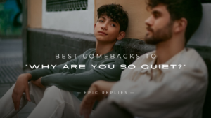 Read more about the article 220+ Best Comebacks to “Why Are You So Quiet?”