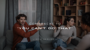 Read more about the article 220+ Quick & Powerful Comebacks to “You Can’t Do That”
