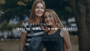 Read more about the article 220+ Responses When Someone Asks “How Tall Are You?”