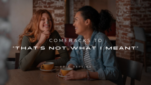 Read more about the article 220+ Smart Comebacks to “That’s Not What I Meant”