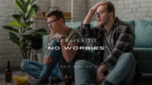 Read more about the article 220+ Smart Replies To “No Worries” You Can Use Anytime