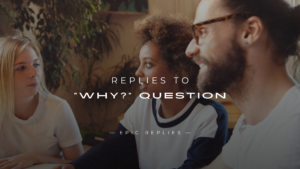 Read more about the article 220+ Best Replies to the Common “Why?” Question