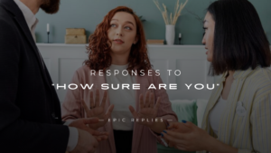 Read more about the article 220+ Best Responses to “How Sure Are You” Like a Pro