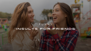 Read more about the article 220+ Funny “Insults For Friends” To Taunt Them