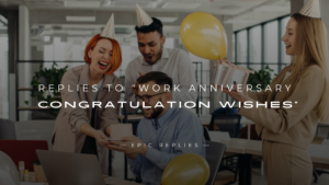 Read more about the article 220+ Replies To “Work Anniversary Congratulation Wishes”