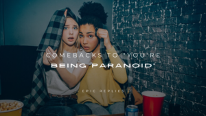 Read more about the article 220+ Snappy Comebacks to “You’re Being Paranoid”