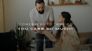 Read more about the article 220+ Best Comebacks to “Why Do You Care So Much?”