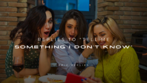 Read more about the article 220+ Best Replies to “Tell Me Something I Don’t Know”