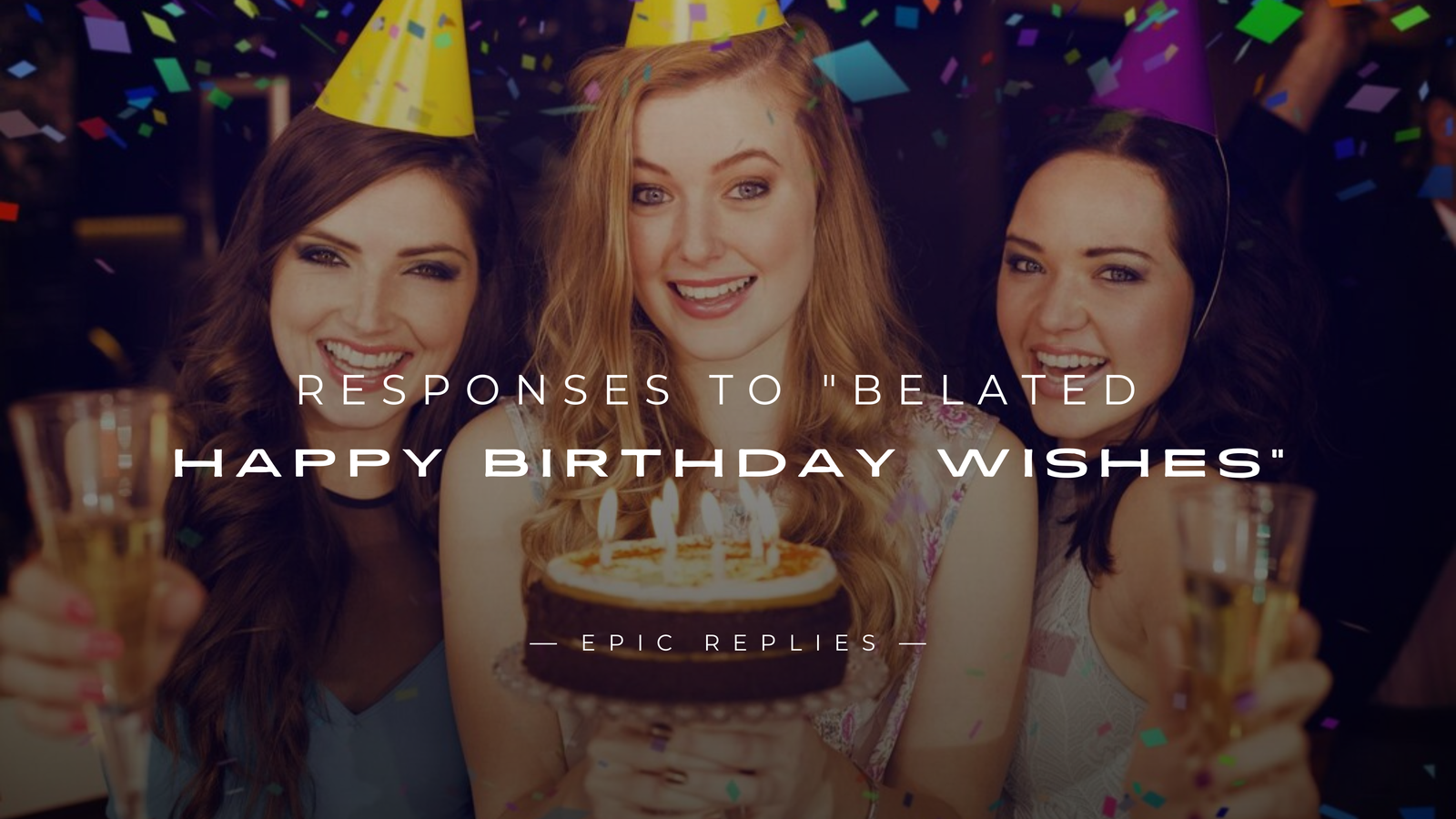 220+ Best Responses to "Belated Happy Birthday Wishes"