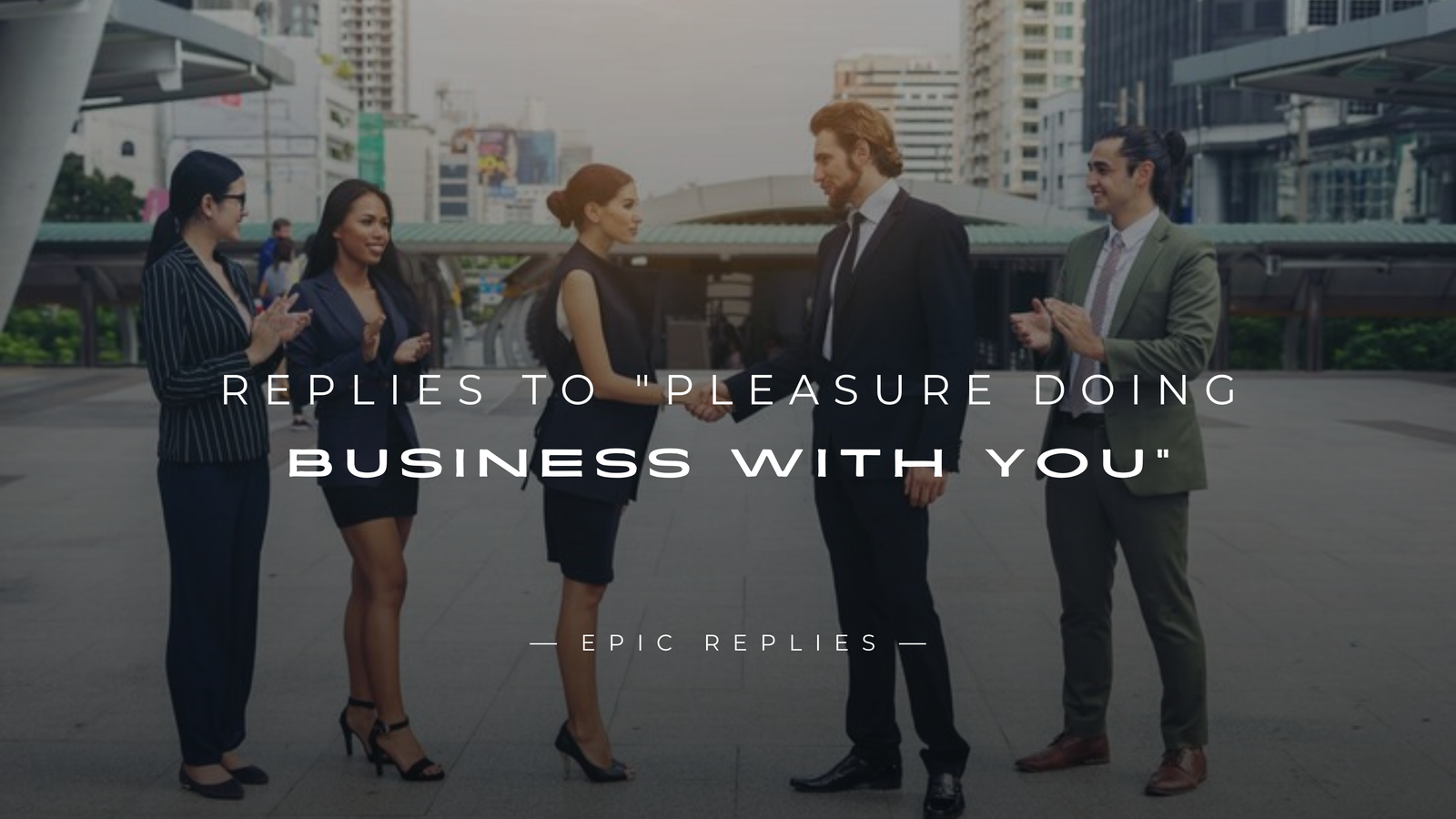 220+ Bet Replies to "Pleasure Doing Business With You"