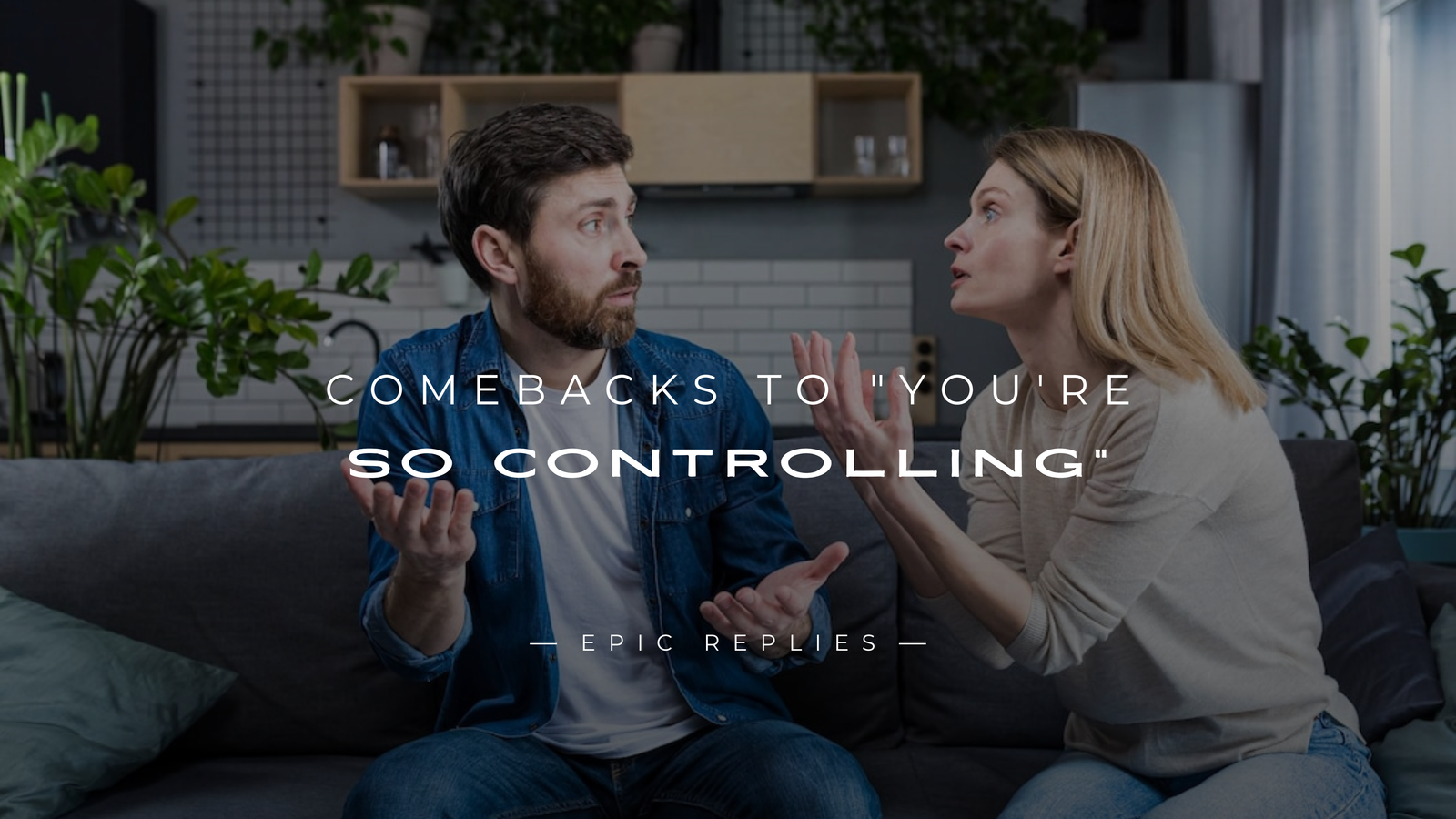 220+ Comebacks to "You're So Controlling" (For Any Case)