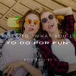 220+ Best Replies to “What You Like To Do For Fun"
