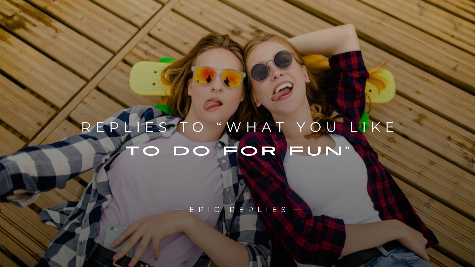 220+ Best Replies to “What You Like To Do For Fun"