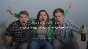 Read more about the article 220+ Comebacks That Flip “You’re Not Funny” Back on Them