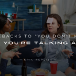 220+ Comebacks to "You Don't Know What You're Talking About"