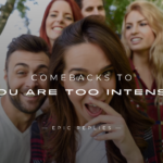 220+ Comebacks to "You are Too Intense" (Hilarious & More)
